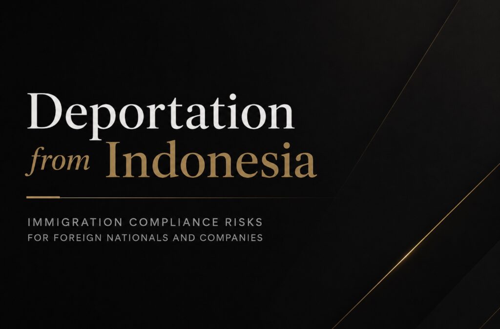 Deportation from Indonesia: Immigration Compliance Risks for Foreign Nationals and Employers