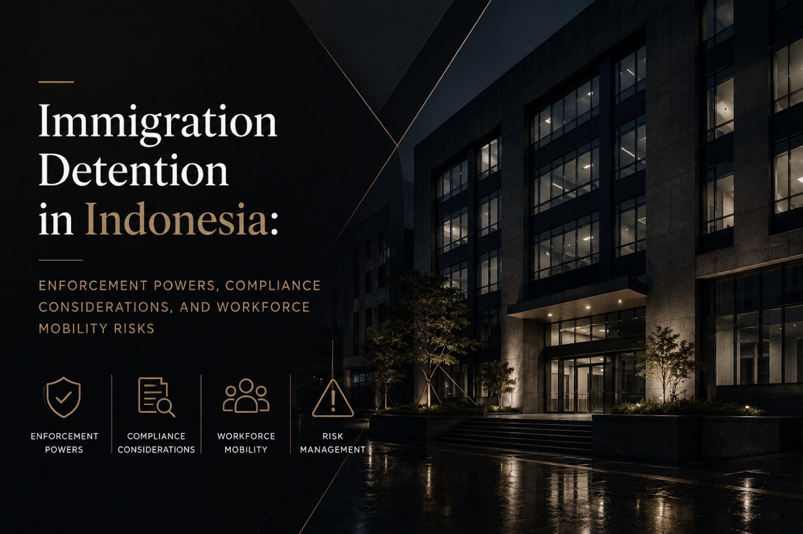 Immigration Detention in Indonesia: Enforcement Powers, Compliance Considerations, and Workforce Mobility Risks