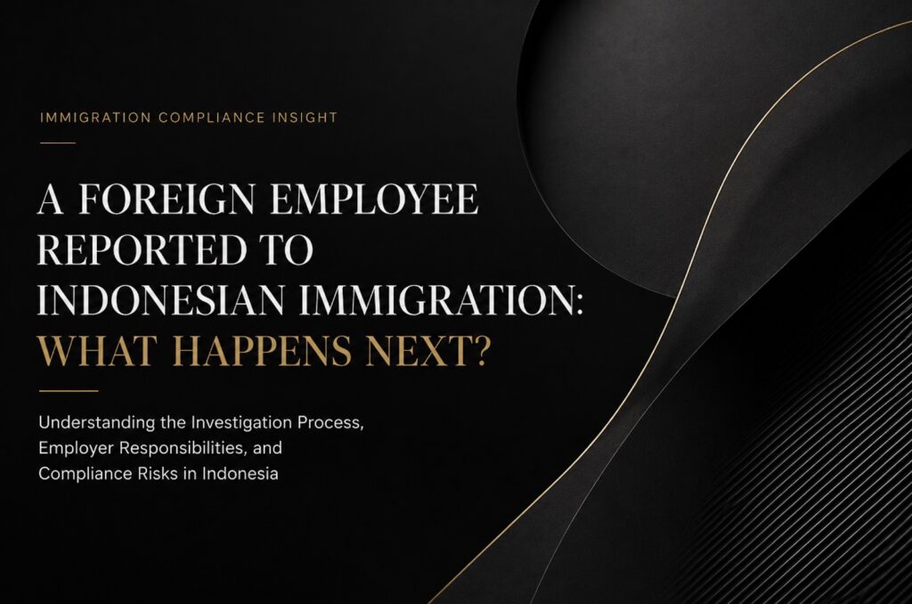 A Foreign Employee Has Been Reported to Indonesian Immigration: What Happens Next?
