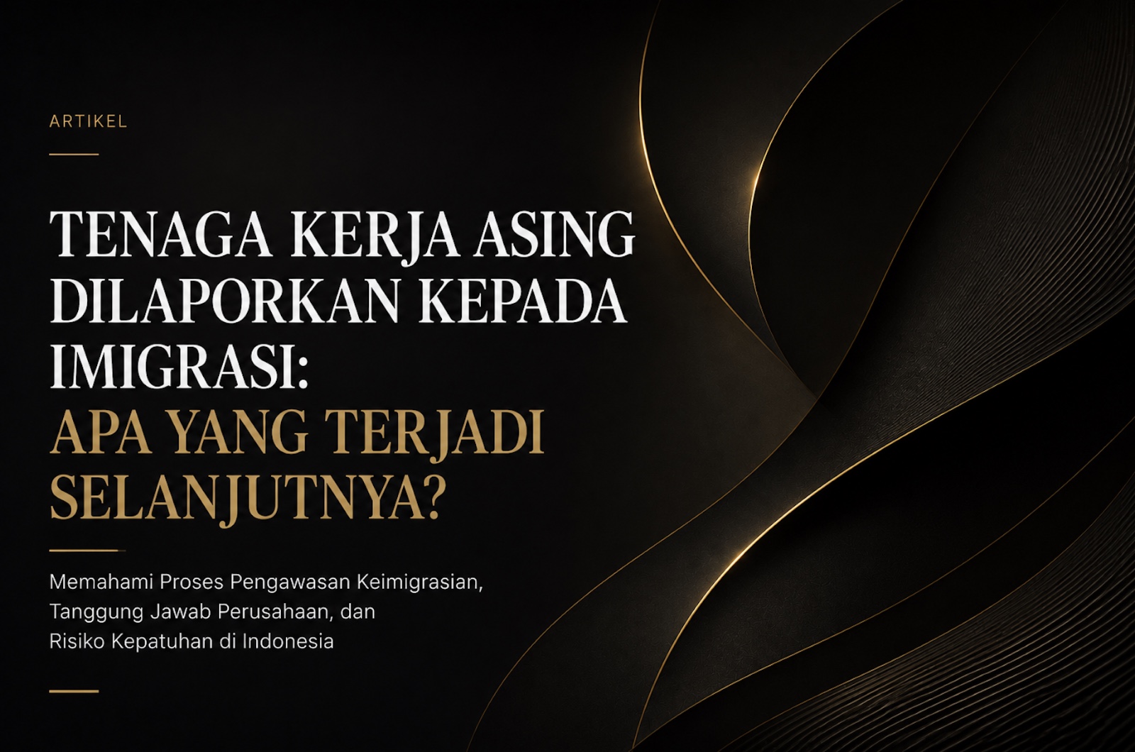 Tenaga Kerja Asing Dilaporkan ke Imigrasi: Apa yang Terjadi Selanjutnya?