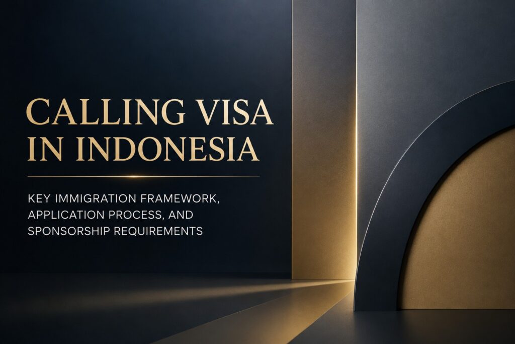 Calling Visa in Indonesia: Key Immigration Framework, Application Process, and Sponsorship Requirements
