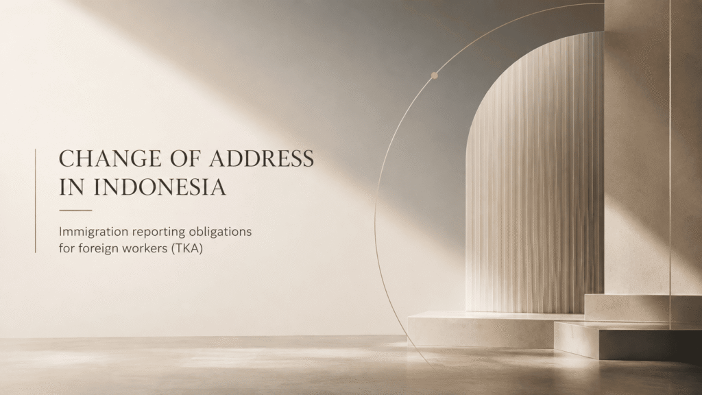 Change of Address in Indonesia: Immigration Reporting Obligations for Foreign Workers (TKA)