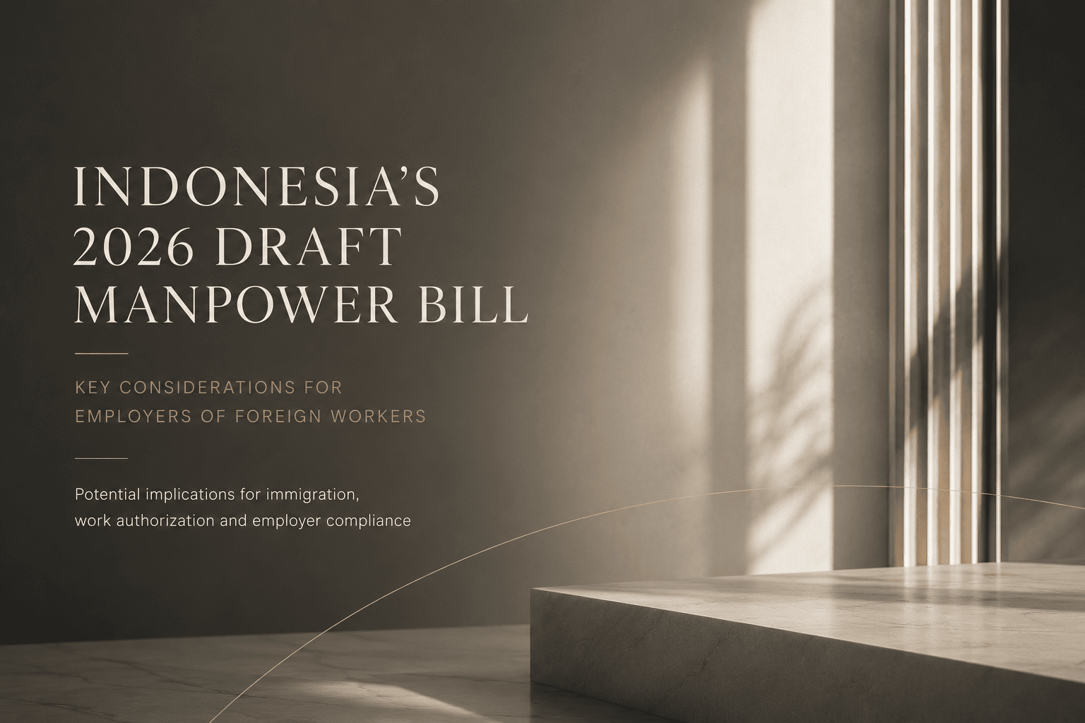 Indonesia’s 2026 Draft Manpower Bill Key Considerations for Employers of Foreign Workers