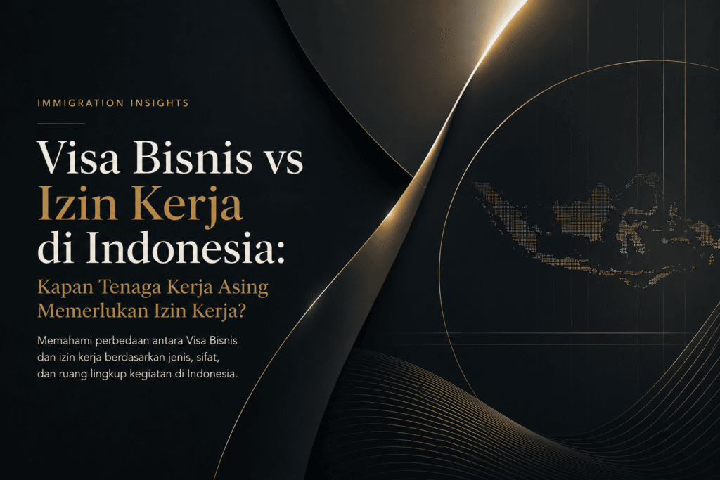 Visa Bisnis vs Izin Kerja di Indonesia: Kapan Tenaga Kerja Asing Memerlukan Izin Kerja?