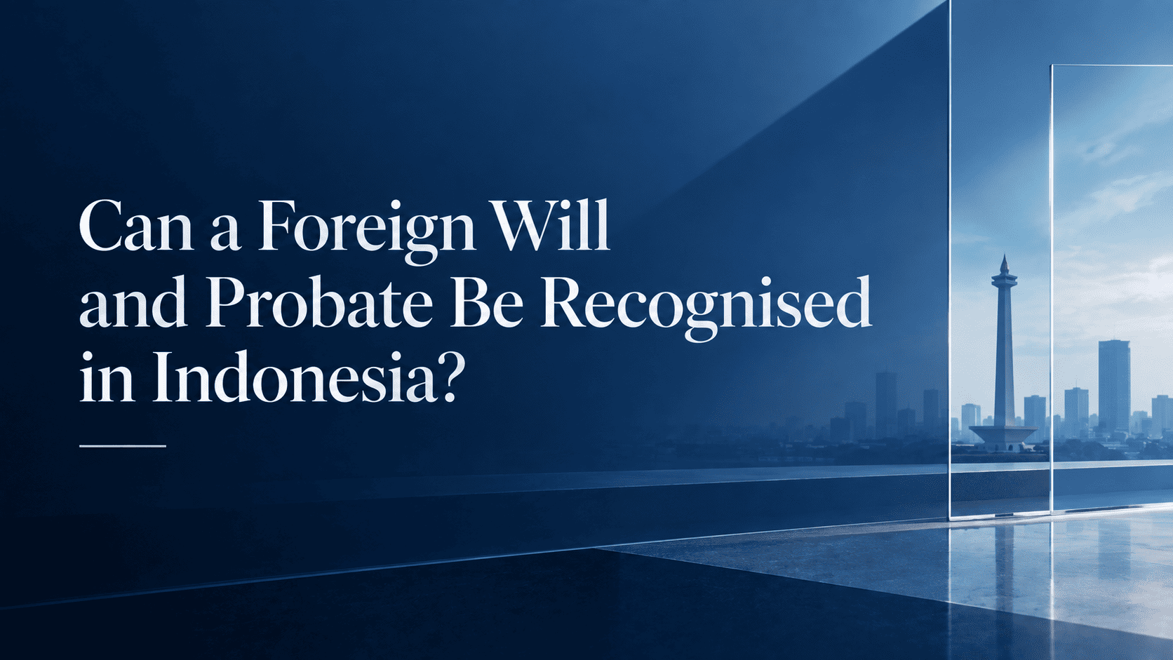 Can a Foreign Will and Probate Be Recognised in Indonesia?